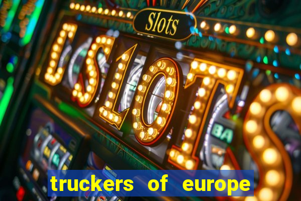 truckers of europe 3 dinheiro infinito